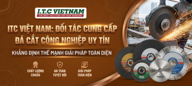 ITC Việt Nam: Đối tác cung cấp đá cắt công nghiệp uy tín