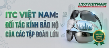 ITC Việt Nam: Đối tác cung cấp kính bảo hộ chính hãng uy tín