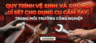 Quy trình vệ sinh dụng cụ cầm tay và chống gỉ sét hiệu quả