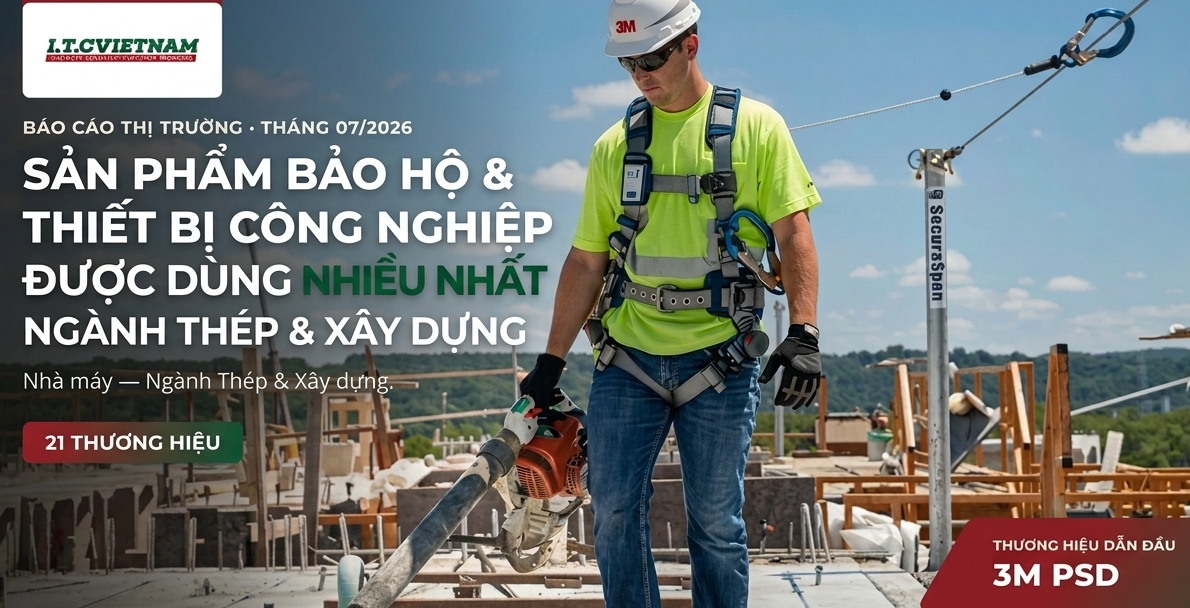Sản phẩm Bảo Hộ & Thiết Bị Công Nghiệp Ngành Thép & Xây Dựng được dùng nhiều nhất tháng 7