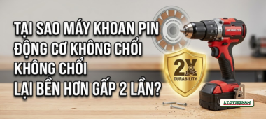 Tại sao máy khoan pin Brushless bền hơn gấp 2 lần?
