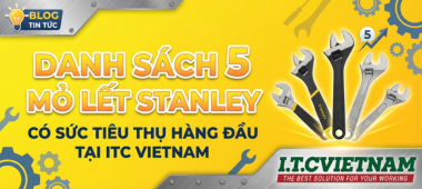 Top 5 mỏ lết Stanley phổ biến và bán chạy tại ITC Vietnam