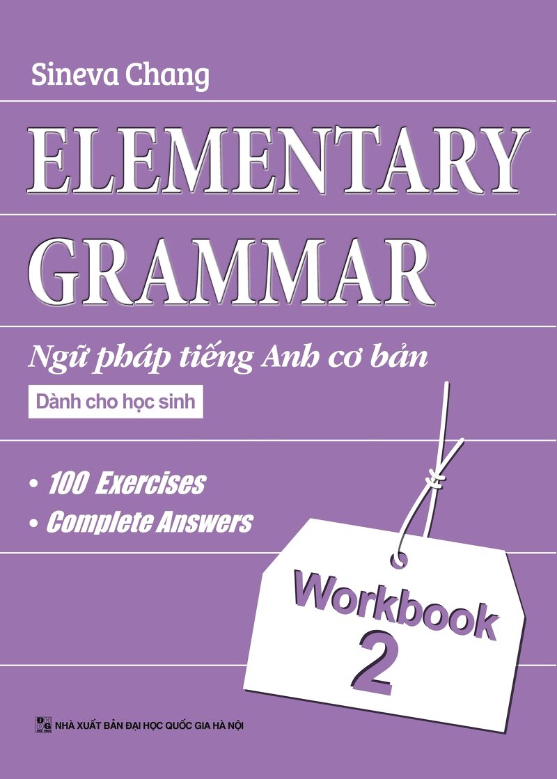 ELEMENTARY GRAMMAR: Ngữ pháp Tiếng anh cơ bản dành cho học sinh Workbook 2