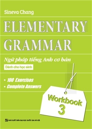 ELEMENTARY GRAMMAR: Ngữ pháp Tiếng anh cơ bản dành cho học sinh Workbook 3