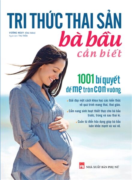 Tri thức thai sản bà bầu cần biết : 1001 bí quyết để mẹ tròn con vuông