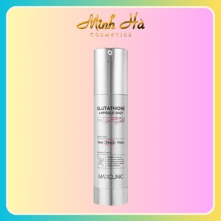 Tinh chất Maxclinic Glutathione Ampoule Shot 50ml dưỡng trắng và cải thiện nếp nhăn