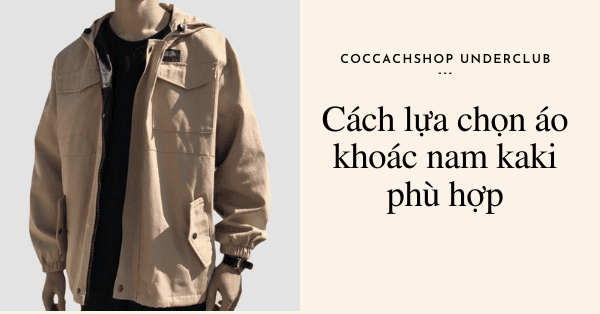 Cách lựa chọn áo khoác nam kaki phù hợp