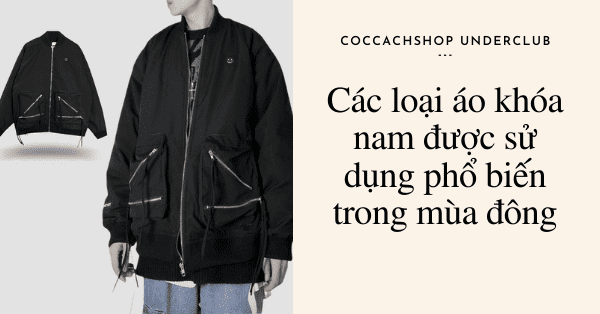 Các loại áo khóa nam được sử dụng phổ biến trong mùa đông