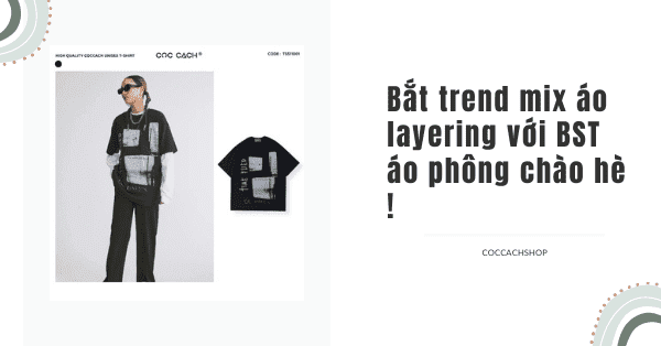 Bắt trend mix áo layering với BST áo phông chào hè !