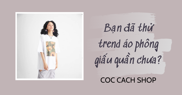 Bạn đã thử trend áo phông giấu quần chưa?