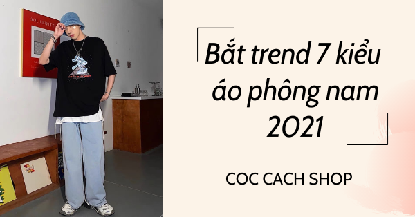 “Bắt trend” 7 kiểu áo phông nam 2021