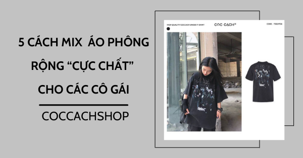 5 cách mix áo phông rộng “cực chất” cho các cô gái