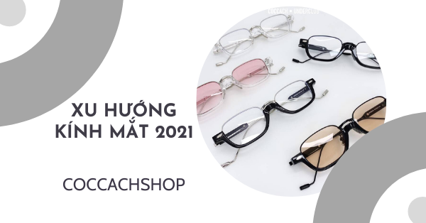 Xu hướng kính mắt năm 2021