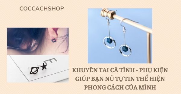 Khuyên tai cá tính – phụ kiện giúp các bạn nữ tự tin thể hiện phong cách của mình