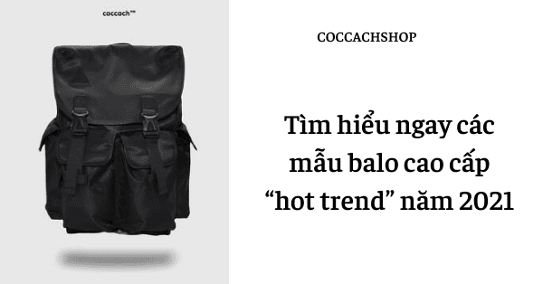 Tìm hiểu ngay các mẫu balo cao cấp “hot trend” năm 2021