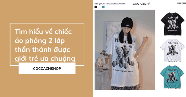 Tìm hiểu về chiếc áo phông 2 lớp thần thánh được giới trẻ ưa chuộng