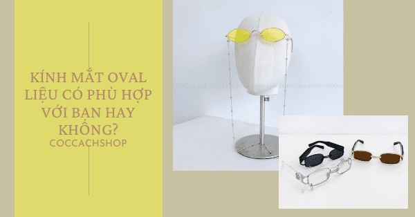 Kính mắt oval liệu có phù hợp với bạn hay không?