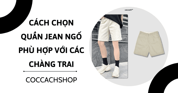 Cách chọn quần jean ngố phù hợp với các chàng trai