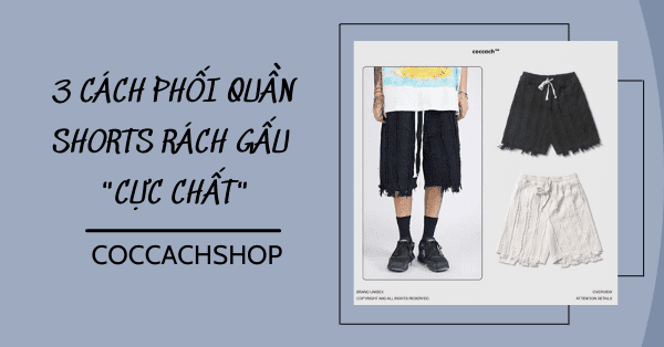 3 cách phối quần shorts rách gấu 