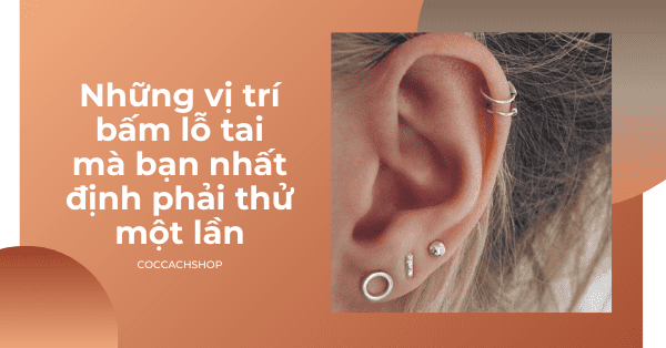 Những vị trí bấm lỗ tai cá tính mà bạn nhất định phải thử một lần