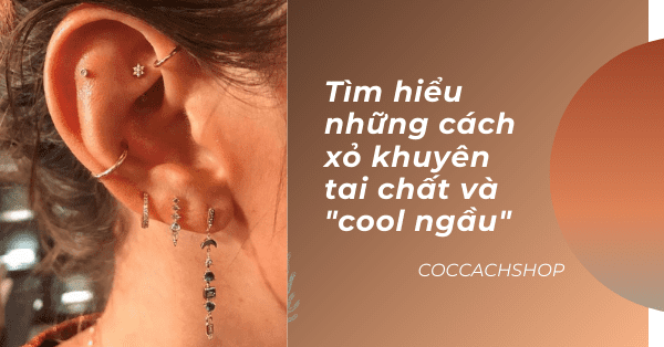 Tìm hiểu những cách xỏ khuyên tai chất và 