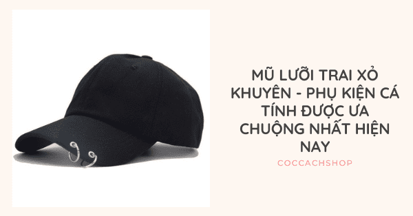 Mũ lưỡi trai xỏ khuyên - Phụ kiện cá tính được ưa chuộng nhất hiện nay