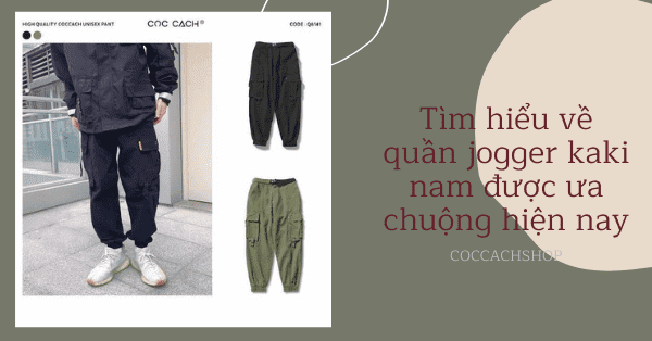 Tìm hiểu về quần jogger kaki nam được ưa chuộng hiện nay