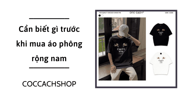 Cần biết gì trước khi mua áo phông rộng nam