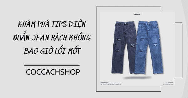 Khám phá tips diện quần jean rách không bao giờ lỗi mốt