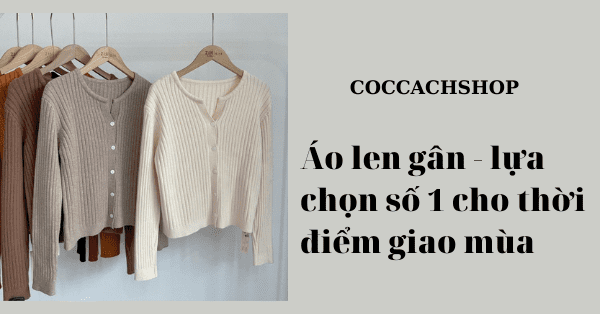 Áo len gân - lựa chọn số 1 cho thời điểm giao mùa