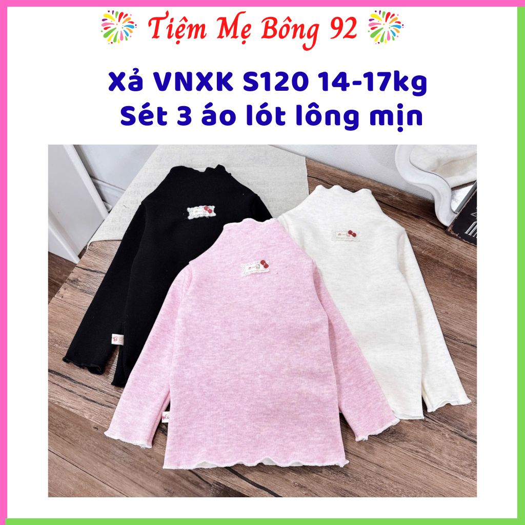 Xả VNXK S120 14-17kg: Sét 3 áo lót lông mịn thu đông bé gái TG3