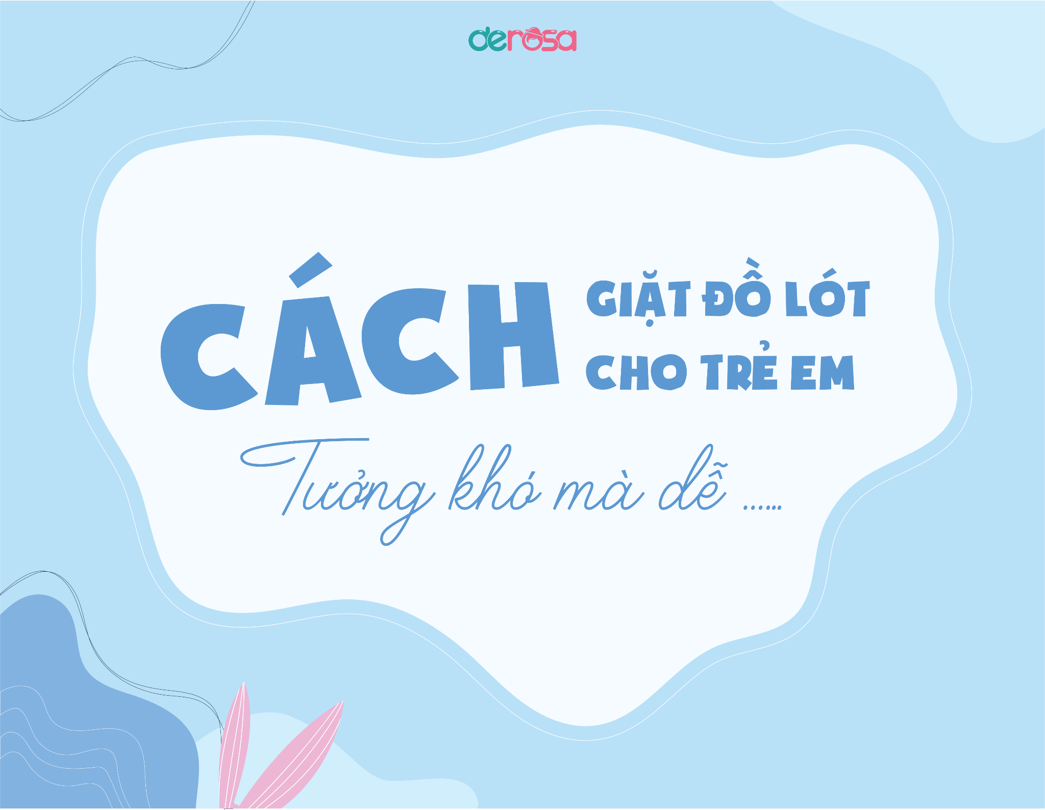 CÁCH GIẶT ĐỒ LÓT CHO TRẺ EM: TƯỞNG KHÓ MÀ DỄ…