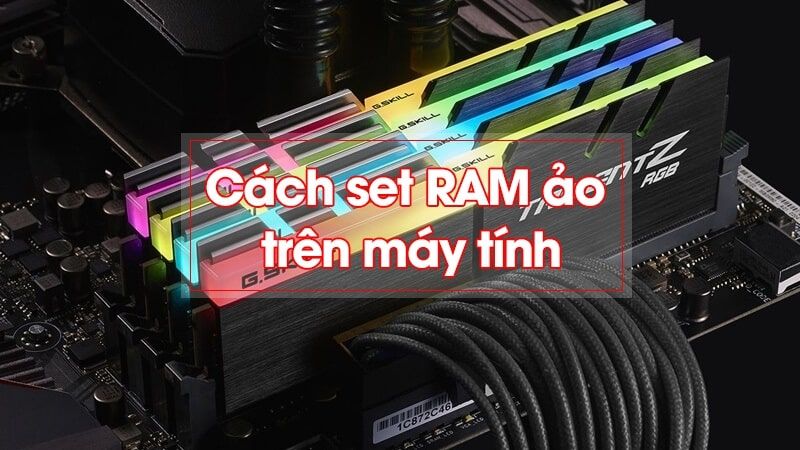 Cách cài RAM ảo cho Win 10 đơn giản nhất