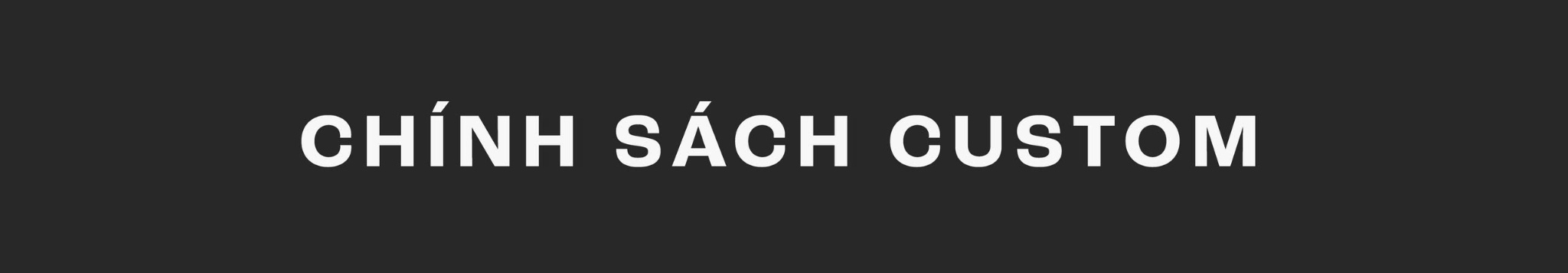 CHÍNH SÁCH CUSTOM SẢN PHẨM