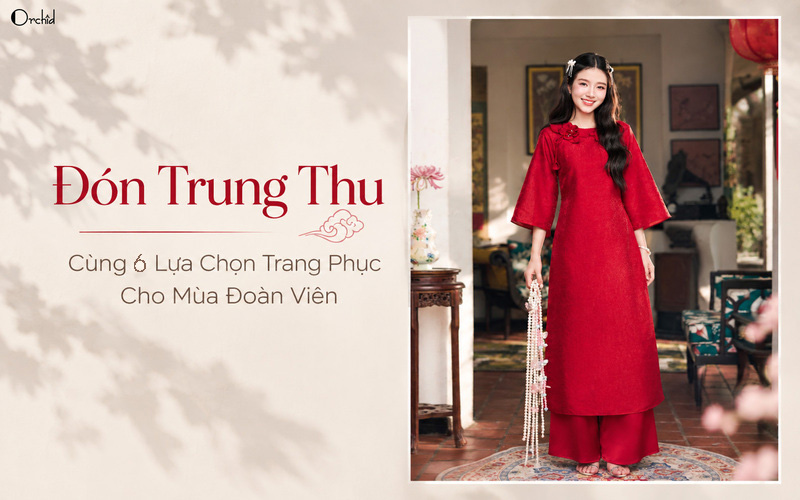 Đón Trung Thu Cùng 6 Lựa Chọn Trang Phục Cho Mùa Đoàn Viên