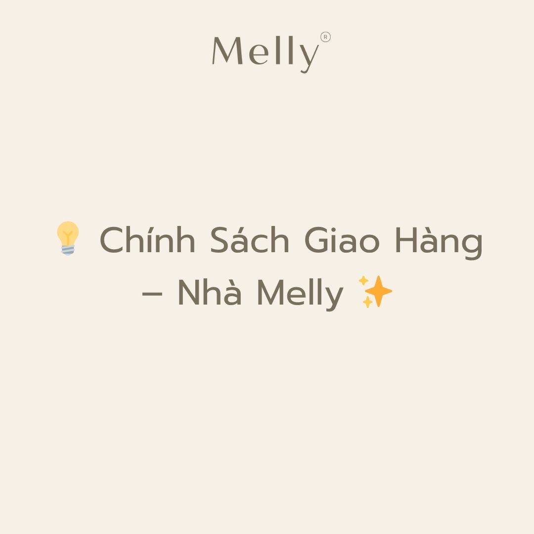 Chính Sách Giao Hàng – Melly | Linh Hoạt – Minh Bạch – Tận Tâm