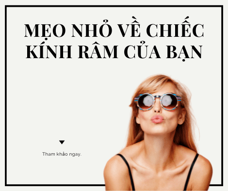 NHỮNG ĐIỀU BẠN CHƯA BIẾT VỀ KÍNH RÂM CỦA MÌNH