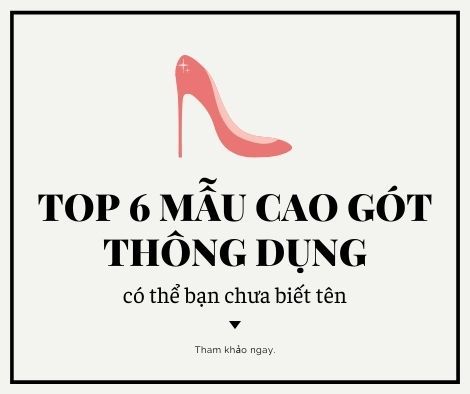 TỪ ĐIỂN PHẢI ĐẸP: PHÂN BIỆT CÁC KIỂU GIÀY CAO GÓT