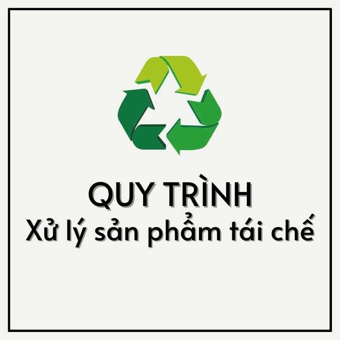 Quy trình xử lý sản phẩm tái chế