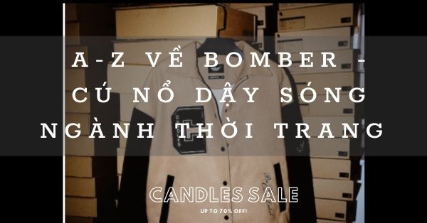 A-Z về bomber - cú nổ dậy sóng ngành thời trang