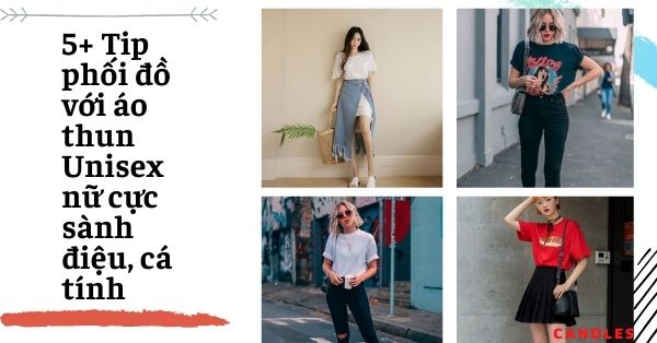 5+ Tip phối đồ với áo thun Unisex nữ cực sành điệu, cá tính