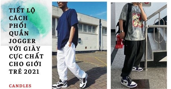 Quần Jogger phối với giày gì? 2 Cách phối cực chất cho giới trẻ 2021