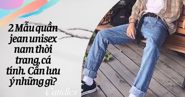 2+ Mẫu quần jean unisex nam thời trang, cá tính NHẤT 2021