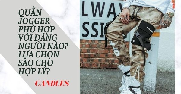 Quần Jogger phù hợp với dáng người nào? Lựa chọn sao cho hợp lý?