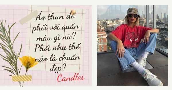 Áo thun đỏ phối với quần màu gì nữ? Phối như thế nào là chuẩn đẹp?