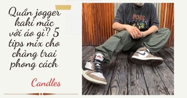 Quần jogger kaki mặc với áo gì? 5 tips mix cho chàng trai phong cách