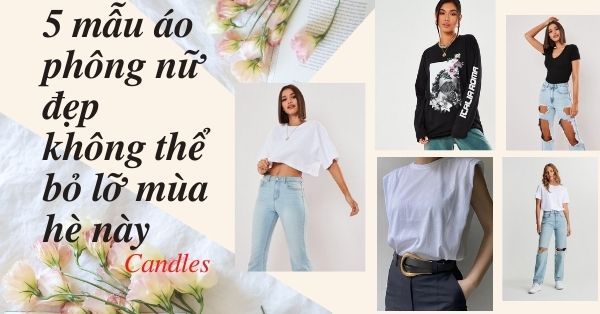 5 mẫu áo phông nữ đẹp không thể bỏ lỡ mùa hè này