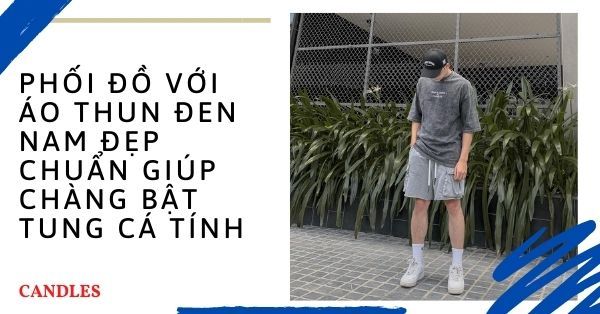 Phối đồ với áo thun đen nam đẹp chuẩn  giúp chàng bật tung cá tính