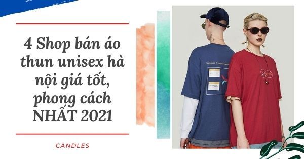 4 Shop bán áo thun unisex hà nội giá tốt, phong cách NHẤT 2021