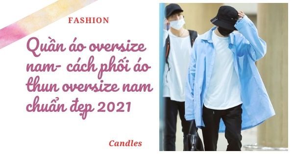 Quần áo oversize nam- cách phối áo thun oversize nam chuẩn đẹp 2021